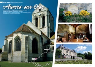 Auvers-sur-OiseAuvers-sur-Oise, a village and landscapes that have
inspired the greatest Impressionist painters.
Auvers-sur-Oise, un village d’artistes et des paysages qui ont
inspiré les plus grands impressionnistes.
La Seine
L’Oise
L’Oise
L’Oise
L’Aisne
La Somme
La Marne
La Somme
Lille
Compiègne
Pierrefonds
Chantilly
Auvers-
sur- Oise
Senlis
Paris
Must-sees / Incontournables
12 / Oise River cruises Oise River cruises / 13
 