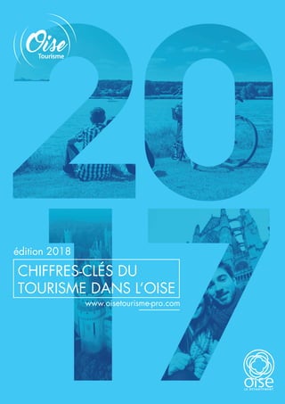 CHIFFRES-CLÉS DU
TOURISME DANS L’OISE
édition 2018
www.oisetourisme-pro.com
 