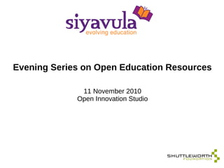 Evening Series on Open Education Resources
11 November 2010
Open Innovation Studio
 