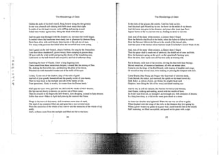 The Wanderings of Oisin
Golden the nails of his bird-clawS, flung loosely along the dim ground;
In one was a branch soft-shining with bells more many than sighs
In midst of an old man's bosom; owls ruffling and pacing around
Sidled their bodies against him, filling the shade with their eyes.
And my gaze was thronged with the sleepers; no, not since the world began,
In realms where the handsome were many, nor in glamours by demons flung,
Have faces alive with such beauty been known to the salt eye of man,
Yet weary with passions that faded when the sevenfold seas were young.
And I gazed on the bell-branch, sleep's forebear, far sung by the Sennachies.
I saw how those slumbererS, grown weary, there camping in grasses deep,
Of wars with the wide world and pacing the shores of the wandering seas,
Laid hands on the bell-branch and swayed it, and fed of unhuman sleep.
Snatching the horn of Niamh, I blew a long lingering note.
Came sound from those monstrous sleepers, a sound like the stirring of flies.
He, shaking the fold of his lips, and heaving the pillar of his throat,
Watched me with mournful wonder out of the wells of his eyes.
I cried, "Come out of the shadow, king of the nails of gold!
And tell of your goodly household and the goodly works of your hands,
That we may muse in the starlight and talk of the battles of old;
Your questioner, Oisin, is worthy, he comes from the Fenian lands.'
Half open his eyes were, and held me, dull with the smoke of their dreams;
His lips moved slowly in answer, no answer out of them came;
Then he swayed in his fingers the bell-branch, slow dropping a sound in faint streams
Softer than snow-flakes in April and piercing the marrow like flame.
Wrapt in the wave of that music, with weariness more than of earth,
The moil of my centuries filled me; and gone like a sea-covered stone
Were the memories of the whole of my sorrow and the memories of the whole of my
mirth,
And a softness came from the starlight and filled me full to the bone.
24
The Wanderings of Oisin
In the roots of the grasses, the sorrels, I laid my body as low;
And the pearl-pale Niamh lay by me, her brow on the midst of my breast;
And the horse was gone in the distance, and years after years 'gan flow;
Square leaves of the ivy moved over us, binding us down to our rest.
And, man of the many white croziers, a century there I forgot
How the fetlocks drip blocd in the battle, when the fallen on fallen lie rolled;
How the falconer follows the falcon in the weeds of the heron's plot,
And the name of the demon whose hammer made Conchubar's sword-blade of old.
And, man of the many white croziers, a century there I forgot
That the spear-shaft is made out of ashwood, the shield out of osier and hide;
How the hammers spring on the anvil, on the spearhead's burning spot;
How the slow, blue-eyed oxen of Finn low sadly at evening tide.
But in dreams, mild man of the croziers, driving the dust with their throngs,
Moved round me, of seamen or landsmen, all who are winter tales;
Came by me the kings of the Red Branch, with roaring of laughter and songs,
Or moved as they moved once, love-making or piercing the tempest with sails.
Came Blanid, Mac Nessa, tall Fergus who feastward of old time slunk,
Cook Barach, the traitor; and warward, the spittle on his beard never dry,
Dark Balor, as old as a forest, car-borne, his mighty head sunk
Helpless, men lifting the lids of his weary and death making eye.
And by me, in soft red raiment, the Fenians moved in loud streams,
And Grania, walking and smiling, sewed with her needle of bone.
So lived I and lived not, so wrought I and wrought not, with creatures of dreams,
In a long iron sleep, as a fish in the water goes dumb as a stone.
At times our slumber was lightened. When the sun was on silver or gold;
When brushed with the wings of the owls, in the dimness they love going by;
When a glow-worm was green on a grass-leaf, lured from his lair in the mould;
Half wakening, we lifted our eyelids, and gazed on the grass with a sigh.
25
 