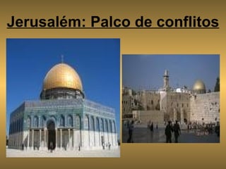 Jerusalém: Palco de conflitos 