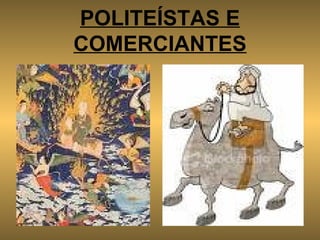 POLITEÍSTAS E COMERCIANTES 