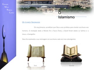 Educação    Moral         Religiosa  Católica O IslamismoDeus	A pedra basilar da fé islâmica é a crença estrita no monoteísmo. Deus é considerado único e sem igual. Alá (Allah) em árabeAnjos	Os anjos são, segundo o Islão, seres criados por Alá a partir da luz. Não possuem livre arbítrio, dedicando-se apenas a obedecer a Deus e a louvar o seu nome. Maomé nada disse sobre o sexo dos anjos, mas rejeitou a crença dos habitantes de Meca de acordo com a qual estes seriam as filhas de Deus. Desempenham vários papéis, entre os quais o anúncio da revelação divina aos profetas, protegem os seres humanos e registam todas as suas acções. O anjo mais famoso é Gabriel, que foi o intermediário entre Deus e o profeta.