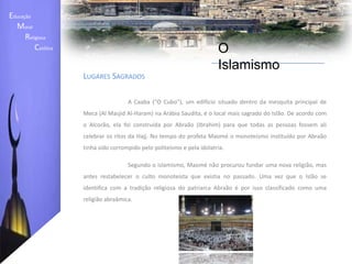 Educação    Moral         Religiosa  Católica O IslamismoProfetas	O islamismo ensina que Deus revelou a sua vontade à humanidade através de profetas. Existem dois tipos de profeta: os que receberam de Deus a missão de dar a conhecer aos homens a vontade divina (anbiya; singular nabi) e os que para além desta função lhes foi entregue uma escritura revelada (rusul; singular rasul, "mensageiro“)	Os muçulmanos acreditam que Maomé foi um homem leal, como todos os profetas, e que os profetas são incapazes de acções erradas (ou mesmo testemunhar acções erradas sem falar contra elas), por vontade de Alá.