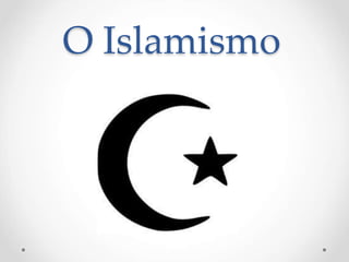 O Islamismo 
 