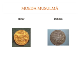 MOEDA MUSULMÁ
Dinar

Dirham

 