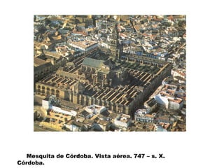 Mesquita de Córdoba. Vista aérea. 747 – s. X.
Córdoba.

 
