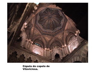 Cúpula da capela de
Vilaviciosa.

 