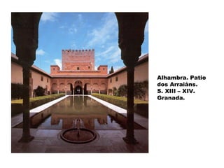 Alhambra. Patio
dos Arraiáns.
S. XIII – XIV.
Granada.

 