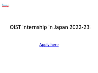 OIST internship in Japan 2022-23
Apply here
 