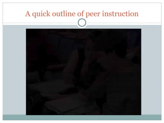 A quick outline of peer instruction




23
 