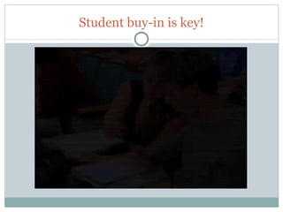 Student buy-in is key!




52
 