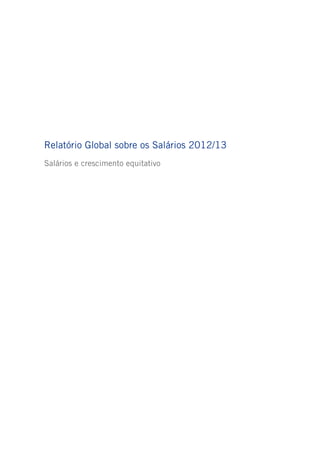 Relatório Global sobre os Salários 2012/13
Salários e crescimento equitativo
 