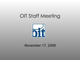 OIT Staff Meeting November 17, 2006 