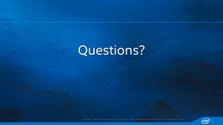 Copyright © 2015, Intel Corporation. All rights reserved. *Other names and brands may be claimed as the property of others.
Questions?
 
