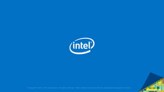 C o p y r i g h t © 2 0 1 5 , I n t e l C o r p o r a t i o n . A l l r i g h t s r e s e r v e d . *O t h e r n a me s a n d b r a n d s ma y b e c l a i me d a s t h e p r o p e r t y o f o t h e r s .
 