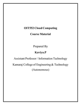 OIT552 Cloud Computing
Course Material
Prepared By
Kaviya.P
Assistant Professor / Information Technology
Kamaraj College of Engineering & Technology
(Autonomous)
 