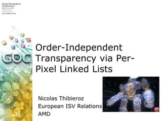 Order-Independent Transparency via Per-Pixel Linked ListsNicolas ThibierozEuropean ISV RelationsAMD