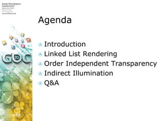 AgendaIntroductionLinked List RenderingOrder Independent TransparencyIndirect IlluminationQ&A