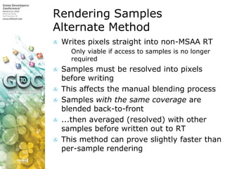 Rendering SamplesAlternate Method<br />Writes pixels straight into non-MSAA RT<br />Only viable if access to samples is no...