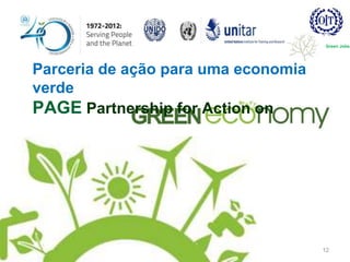Parceria de ação para uma economia
verde
PAGE Partnership for Action on
12
Green Jobs
 