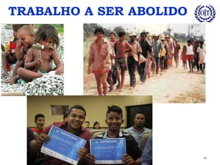 TRABALHO A SER ABOLIDO
16
 