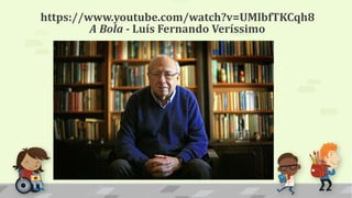 https://www.youtube.com/watch?v=UMlbfTKCqh8
A Bola - Luís Fernando Veríssimo
 