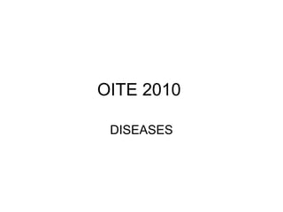 OITE 2010

 DISEASES
 