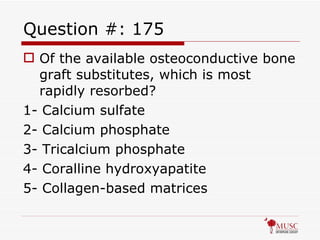 Question #: 175 Of the available osteoconductive bone graft substitutes, which is most rapidly resorbed? 1- Calcium sulfate 2- Calcium phosphate 3- Tricalcium phosphate 4- Coralline hydroxyapatite 5- Collagen-based matrices 