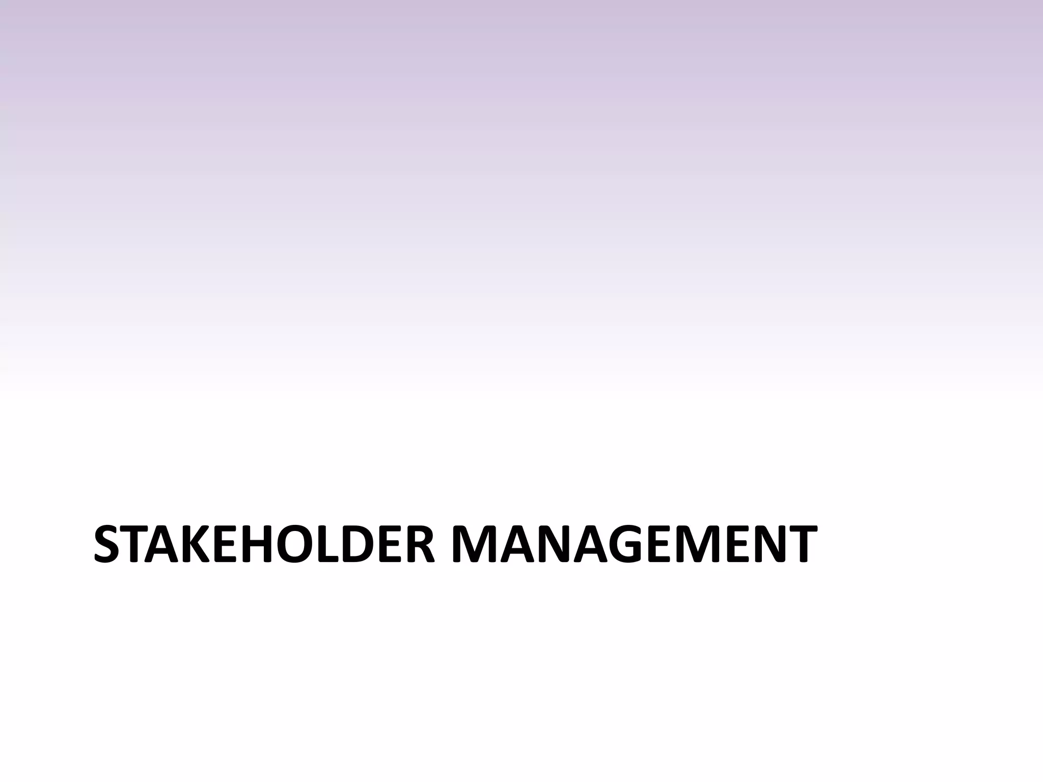 STAKEHOLDER MANAGEMENT
 