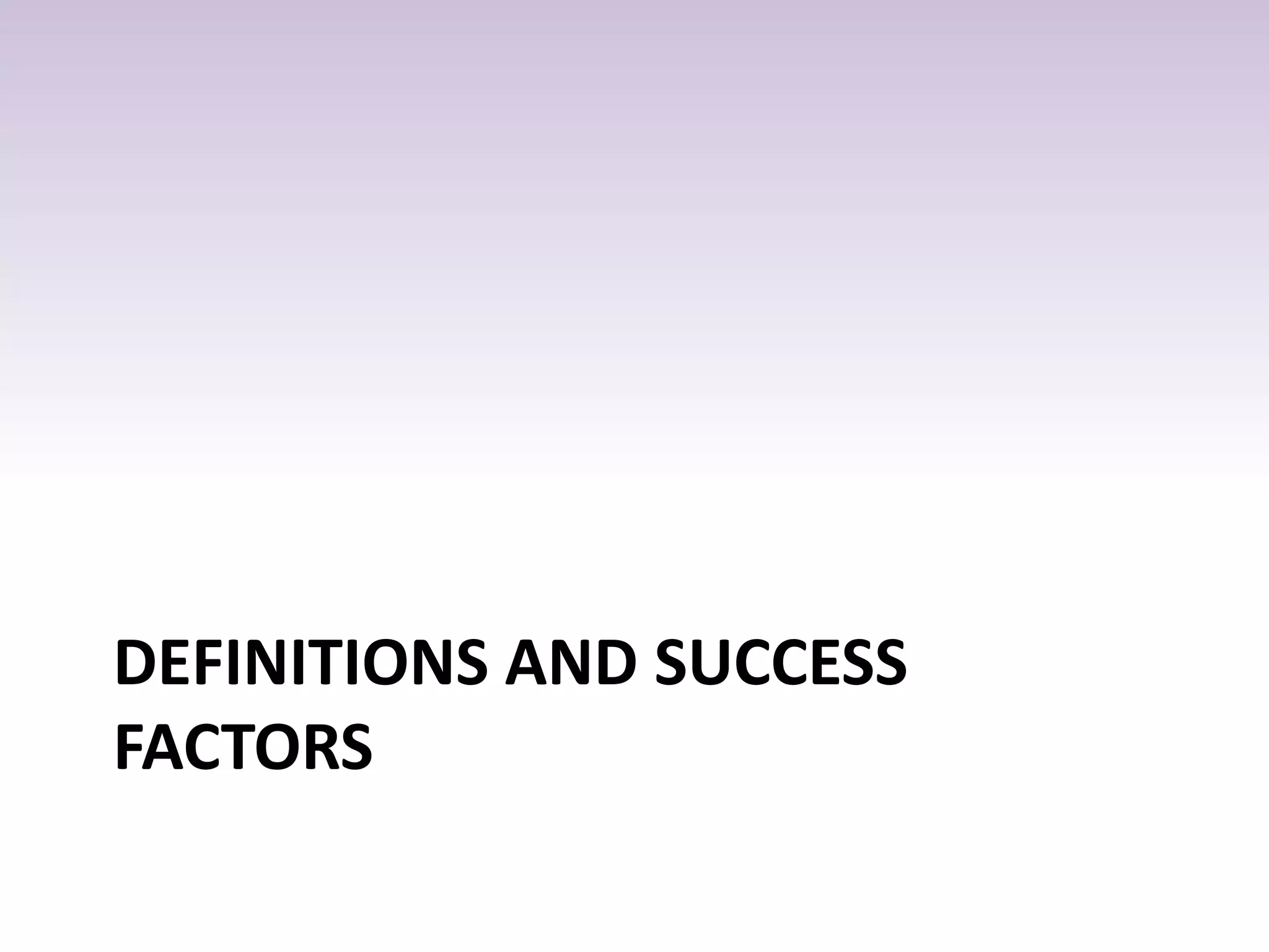 DEFINITIONS AND SUCCESS
FACTORS
 