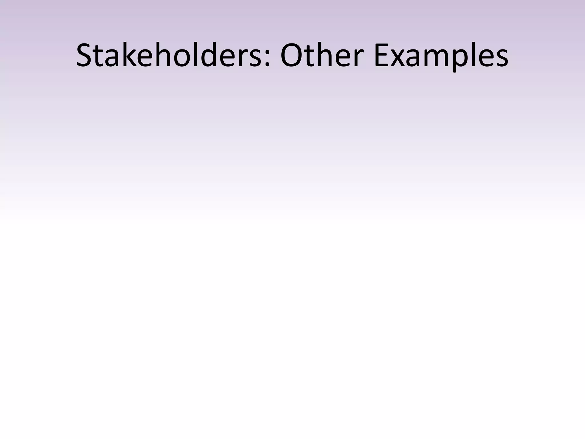Stakeholders: Other Examples
 