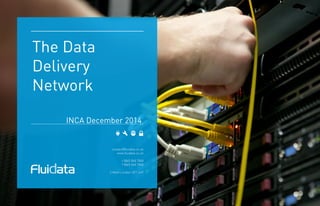 The Data 
Delivery 
Network 
INCA December 2014 
 