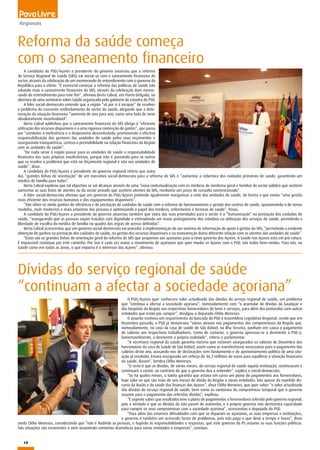 10
Regionais
Reforma da saúde começa
com o saneamento financeiro
A candidata do PSD/Açores a presidente do governo anunciou que a reforma
do Serviço Regional de Saúde (SRS) vai iniciar-se com o saneamento financeiro do
sector, através da celebração de um memorando de entendimento com o governo da
República para o efeito. “É essencial começar a reforma das políticas de saúde não
adiando mais o saneamento financeiro do SRS, através da celebração dum memo-
rando de entendimento para este fim”, afirmou Berta Cabral, em Ponta Delgada, na
abertura de uma seminário sobre Saúde organizado pelo gabinete de estudos do PSD.
A líder social-democrata entende que a região “só por si é incapaz” de resolver
o problema do crescente endividamento do sector da saúde, alegando que a dete-
rioração da situação financeira “aumenta de ano para ano, como uma bola de neve
absolutamente incontrolável”.
Berta Cabral sublinhou que o saneamento financeiro do SRS obriga à “eficiente
utilização dos recursos disponíveis e a uma rigorosa contenção de gastos”, que passa
por “combater a ineficiência e o despesismo descontrolado, promovendo a efectiva
responsabilização dos gestores das unidades de saúde pelos seus orçamentos e
assegurando transparência, certeza e previsibilidade na relação financeira da Região
com as unidades de saúde”.
“De nada serve à região passar para as unidades de saúde a responsabilidade
financeira das suas próprias insuficiências, porque não é passando para os outros
que se resolve o problema que está no Orçamento regional e não nas unidades de
saúde”, disse.
A candidata do PSD/Açores a presidente do governo regional referiu que outra
das “grandes linhas de orientação” de um executivo social-democrata para a reforma do SRS é “aumentar a cobertura dos cuidados primários de saúde, garantindo um
médico de família para todos”.
Berta Cabral explicou que tal objectivo se vai alcançar através de uma “nova contratualização com os médicos de medicina geral e familiar do sector público que aceitem
aumentar as suas listas de utentes ou do sector privado que aceitem utentes do SRS, mediante um preço de consulta convencionado”.
A líder social-democrata afirmou que um governo do PSD/Açores pretende igualmente reorganizar a rede das unidades de saúde, de forma a que exista “uma gestão
mais eficiente dos recursos humanos e dos equipamentos disponíveis”.
“Vão obter-se ainda ganhos de eficiência e de prestação de cuidados de saúde com a reforma do funcionamento e gestão dos centros de saúde, aproximando-a de novos
modelos, mais modernos e mais próximos das pessoas e optimizando o papel dos médicos, enfermeiros e técnicos de saúde”, frisou.
A candidata do PSD/Açores a presidente do governo anunciou também que outra das suas prioridades para o sector é a “humanização” na prestação dos cuidados de
saúde, “assegurando que as pessoas sejam tratadas com dignidade e estimulando um maior protagonismo dos cidadãos na utilização dos serviços de saúde, permitindo a
liberdade de escolha do médico de família no quadro das regras de acesso definidas”.
Berta Cabral acrescentou que um governo social-democrata vai proceder à implementação de um sistema de informação de apoio à gestão do SRS, “permitindo a evidente
obtenção de ganhos na prestação dos cuidados de saúde, na gestão dos recursos disponíveis e na manutenção duma diferente relação com os utentes das unidades de saúde”.
“Estas são as grandes linhas de orientação geral da reforma do SRS que propomos aos açorianos para o novo governo dos Açores. A Saúde nos Açores está em pré-rotura.
É impossível continuar por este caminho. Por isso é cada vez maior o movimento de açorianos que quer mudar os Açores com o PSD. São todos bem-vindos. Para nós, na
Saúde como em todas as áreas, o que importa é o interesse dos Açores”, afirmou.
Dívidas do serviço regional de saúde
“continuam a afectar a sociedade açoriana”
O PSD/Açores quer conhecero valor actualizado das dívidas do serviço regional de saúde, um problema
que “continua a afectar a sociedade açoriana”, nomeadamente com “o acumular de dívidas da Saudaçor e
dos hospitais da Região aos respectivos fornecedores de bens e serviços, para além dos protocolos com outras
entidades que estão por cumprir”, divulgou o deputado Clélio Meneses.
O assunto motivou um requerimento da bancada do PSD à Assembleia Legislativa Regional, sendo que em
Dezembro passado, o PSD já denunciara “vários atrasos nos pagamentos dos compromissos da Região que,
nomeadamente, no caso da casa de saúde de São Rafael, na ilha Terceira, punham em causa o pagamento
de salários aos respectivos trabalhadores. Como de costume, o governo apressou-se a desmentir o PSD e,
lamentavelmente, a desmentir a própria realidade”, referiu o parlamentar.
“A secretaria regional da saúde garantiu mesmo que estavam assegurados os salários de Dezembro dos
funcionários da casa de Saúde de São Rafael, assim como as transferências necessárias para o pagamento dos
salários deste ano, acusando-nos de declarações sem fundamento e de aproveitamento político de uma situ-
ação já resolvida. Estava assegurado um reforço de 36,7 milhões de euros para equilibrar a situação financeira
da saúde, diziam”, lembra Clélio Meneses.
“O certo é que as dívidas, de vários meses, do serviço regional de saúde àquela instituição, continuaram e
continuam a existir, ao contrário do que o governo deu a entender”, explica o social-democrata.
“Se há quatro meses, a tutela garantia que estava em curso um plano de pagamentos aos fornecedores,
hoje sabe-se que são mais de seis meses de divida da Região a várias entidades. Isto apesar do repetido dis-
curso da ilusão e da saúde das finanças dos Açores”, disse Clélio Meneses, que quer saber “o valor actualizado
das dívidas do serviço regional de saúde, bem como os contornos do compromisso temporal que o governo
assume para o pagamento das referidas dívidas”, explicou.
“É urgente saber que resultados teve o plano de pagamentos a fornecedores referido pelo governo regional,
pois a verdade é que as dívidas da não param de aumentar, e o próprio governo não demonstra capacidade
para cumprir os seus compromissos com a sociedade açoriana”, acrescentou o deputado do PSD.
“Para além das enormes dificuldades com que se deparam os açorianos, as suas empresas e instituições,
o governo é também um acrescido factor de problemas, pois não paga o que deve a tempo e horas”, disse
ainda Clélio Meneses, considerando que “não é iludindo as pessoas, e fugindo às responsabilidades e respostas, que este governo do PS assume as suas funções políticas.
Tais situações são recorrentes e vêm assumindo contornos dramáticos para várias entidades e empresas”, concluiu.
 