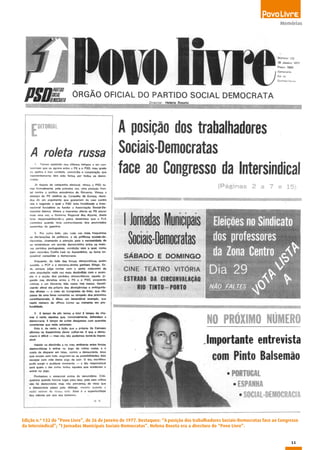 11
Memórias
Edição n.º 132 do “Povo Livre”, de 26 de Janeiro de 1977. Destaques: “A posição dos trabalhadores Sociais-Democratas face ao Congresso
da Intersindical”; “I Jornadas Municipais Sociais-Democratas”. Helena Roseta era a directora do “Povo Livre”.
 