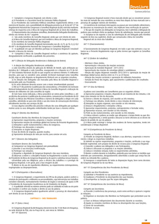 15
1 - Compõem o Congresso Regional, com direito a voto
a) O Presidente e o Secretário-Geral da Comissão Política Regional;
b) os Presidentes das Comissões Políticas Concelhias regularmente eleitas e em
exercício de funções, com a possibilidade de delegação prevista na al. b) do Artº 27º do
Regulamento Nacional dos Congressos e Conselhos Regionais da JSD, exercida mediante
entrega da respectiva acta à Mesa do Congresso Regional até ao início dos trabalhos;
c)– Representantes das estruturas concelhias, denominados Delegados Residenciais,
eleitos nos termos do Art.º seguinte.
2 – São ainda membros do Conselho Regional, ainda que sem direito de voto:
a) A Mesa do Conselho Regional, que será também a Mesa do Congresso Regional;
b) Os membros da Comissão Política Regional;
c) Os membros do Conselho Regional mencionados nas als. e), f), g), h), i), j), k),l
do Artº 4 do Regulamento Nacional dos Congressos e Conselhos Regionais.
3 – A qualidade em que um Membro participa no Congresso Regional é imutável
durante o decurso do mesmo.
4 – Competirá à Mesa do Conselho Regional verificar a existência do quórum,
designadamente verificando a qualidade dos presentes.
Artº 5 (Eleição de Delegados Residenciais e Elaboração do Rateio)
1. A eleição dos Delegados Residenciais atribuídos
a cada Concelhia através da aplicação do Método de Hondt, após atribuição au-
tomática de 1 delegado a cada Concelhia, assegurando-se o disposto no nº3 do Art.
27º dos Estatutos Nacionais da JSD no que respeita ao número mínimo 15 militantes
inscritos, para que se considere uma unidade territorial municipal como Concelhia
da JSD, rege-se pelo disposto no Regulamento Eleitoral com as seguintes ressalvas:
a) As eleições dos Delegados são marcadas pela Mesa do Conselho Regional e
convocados pelo seu Presidente;
b) Os actos eleitorais deverão ocorrer com a maior simultaneidade possível;
c) Até ao 5º dia posterior à publicação das convocatórias, o Presidente da Comissão
Eleitoral Independente da JSD remeterá à Mesa do Conselho Regional a indicação do
número de militantes de cada concelhia da região.
d) Com base nesta indicação, a Mesa procederá ao rateio pelas concelhias e, até
ao décimo dia posterior à publicação da convocatória, comunicará ao Presidente da CEI
da JSD e às Mesas dos Plenários Concelhios o número de delegados a eleger em cada
concelhia, admitindo-se para este efeito o uso dos meios de comunicação electrónica
oficialmente inscritos nos serviços da JSD.
e) Caso alguma concelhia não proceda à eleição dos seus delegados por qualquer
motivo serão os seus delegados redistribuídos tendo por base o mesmo critério.
Artigo 6º (Direitos dos Membros)
Constituem direitos dos Membros do Congresso Regional:
a) Apresentar requerimentos, propostas e moções sectoriais;
b) Apresentar moções de estratégia global nos termos do Presente Regulamento;
c) Interpelar e pedir esclarecimentos à Mesa do Congresso;
d) Participar nas discussões e votações;
e) Interpelar os órgãos Regionais;
f) Usar do direito de resposta, quando visados;
g) Apresentar declaração de voto por escrito, para constar em acta.
Artº 7 (Deveres dos Delegados)
Constituem deveres dos Conselheiros:
a) Comparecer ao Congresso Regional com pontualidade
e proceder à sua inscrição/credenciação;
b) Participar nas votações;
c) Respeitar a dignidade do Congresso Regional e dos seus membros;
d) Observar a ordem e a disciplina fixadas no Regulamento e acatar a autoridade
do Presidente da Mesa do Congresso Regional ou de quem o substitua nessas funções;
e)Contribuir pela sua diligência, para a eficácia dos trabalhos e o prestígio do
Congresso Regional, e em geral, para a boa imagem da JSD.
f) Abster-se do uso de expedientes dilatórios, ou requerimentos extemporâneos,
inapropriados ou desproporcionais.
Artº 8 (Participantes e Observadores)
1. O Congresso Regional, a requerimento da CPR ou do próprio, poderá conferir o
estatuto de participante a militantes ou personalidades, cuja intervenção nos trabalhos
considere relevante, nomeadamente membros de órgãos e estruturas de apoio à CPR
e Presidentes de Associações Académicas ou de Estudantes da Região.
2. A qualidade referida no número anterior pode ser atribuída no todo ou em parte
das reuniões e confere aos visados o direito ao uso da palavra.
3. O Congresso Regional poderá igualmente admitir a presença de observadores
sem direito ao uso da palavra.
CAPÍTULO 3 – DOS TRABALHOS
Art. 9º (Data e Hora)
O I Congresso Regional da JSD Bragança decorrerá no dia 15 de Maio em Bragança,
na sede distrital do PSD, sita na Praça da Sé, com início às 18h00m.
Artº 10º (Quorum)
1.O Congresso Regional reunirá à hora marcada desde que se encontrem presen-
tes mais de metade dos seus membros ou meia hora depois da hora marcada com a
presença de qualquer número de membros.
2.A existência de eventuais interrupções ou pausas por necessidades alimentares,
de descanso ou manutenção da ordem, não implicam nova verificação de quórum.
3. No que diz respeito aos delegados ao Congresso, não é admitida a delegação de
poderes para nenhum efeito ou qualquer forma de substituição, mesmo que parcial.
4. Exceptua-se do exposto o caso da substituição de um Delegado pelo membro
seguinte da lista (ou suplente), desde que comunicada à Mesa do Conselho
Regional até ao início dos trabalhos.
Artº 11 (Funcionamento)
O funcionamento do Congresso Regional, em tudo o que não contrarie a sua na-
tureza ou o Presente Regulamento rege-se pelos termos que regulam os Conselhos
Regionais.
Artº 12 (Ordem de trabalhos)
- Abertura e Boas vindas;
- Apresentação e discussão das moções sectoriais
- Apreciação do mandato Regional – 2011/2012
- Apresentação das moções de estratégia global e candidaturas
- Eleição dos órgãos Regionais mandato 2012/2014 e aprovação da moção de
Estratégia Global (urnas abertas entre as 21 e as 23 horas)
- Votação das moções sectoriais e aprovação de militantes honorários
- Tomada de Posse dos órgãos, após apuramento e publicitação dos resultados
- Encerramento
Artº 13º (Uso da Palavra)
A palavra será concedida aos Conselheiros para os seguintes efeitos:
a) Apresentar propostas e moções, dispondo de um máximo de dez minutos, e de
mais cinco minutos no fim da discussão;
b) Exercer o direito de resposta, sem exceder os três minutos;
c) Participar nos debates, tendo direito a cinco minutos de intervenção;
d) Interpelar os órgãos regionais, sem exceder os três minutos;
e) Invocar o Regulamento e interpelar a Mesa;
f) Apresentar requerimentos, protestos, contraprotestos e formular votos;
g) Apresentar recursos, sem exceder os três minutos;
h) Pedir ou dar esclarecimentos, sem exceder os três minutos.
i) A Mesa retirará a palavra ao orador que ultrapasse o tempo limite ou que des-
respeite o Regulamento, e ainda quando o discurso se torne ofensivo ou se desvie do
objecto do pedido de uso da palavra.
j) A Mesa pode restringir o tempo dos oradores de forma equitativa, tendo em
consideração o tempo disponível.
Artº 14 (Competências do Presidente da Mesa)
Compete ao Presidente da Mesa:
a) Presidir ao Congresso Regional, declarar a sua abertura, suspensão e encerra-
mento e dirigir os respectivos trabalhos;
b) Admitir ou rejeitar requerimentos, propostas e moções, verificada a sua regu-
laridade regimental, sem prejuízo do direito de recurso para o Congresso Regional;
c) Conceder a palavra aos delegados e aos Participantes;
d) Colocar à discussão as propostas e as moções admitidas;
e) Colocar à imediata votação, todos os requerimentos admitidos;
f) Manter a ordem durante os trabalhos, podendo para isso tomar as medidas que
entender por convenientes, designadamente advertindo o orador que esteja fora de
ordem ou retirando-lhe a palavra;
h) Assegurar o cumprimento de todas as disposições legais, bem como decisões
do Congresso Regional ou da sua Mesa.
Artº 15º (Competências dos Vice-Presidentes da Mesa)
Compete aos Vice-Presidentes:
a) Substituir o Presidente na sua ausência ou impedimento;
b) Coadjuvar o Presidente no desempenho das suas funções;
c) Desempenhar as funções que lhe sejam delegadas.
Artº 16º (Competências dos Secretários da Mesa)
Compete aos Secretários:
a) Proceder à conferência das presenças, assim como verificar o quórum e registar
as votações;
b) Organizar as inscrições dos Membros ou Participantes que pretendam usar da
palavra;
c) Fazer as leituras indispensáveis dos documentos durante as reuniões;
d) Ajudar os restantes membros da Mesa no desempenho das suas funções;
e) Servir de escrutinador;
f) Elaborar as actas.
Convocatórias
 