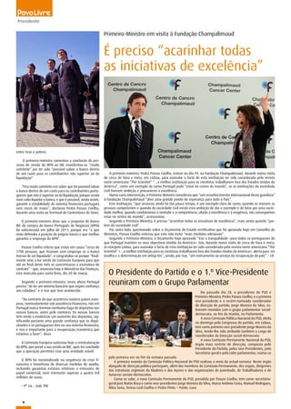 4
Presidente
entre ricos e pobres.
O primeiro-ministro comentou a conclusão do pro-
cesso de venda do BPN ao BIC manifestou-se “muito
satisfeito” por ter sido “possível salvar o banco dentro
de um custo para os contribuintes não superior ao da
liquidação”.
“Fico muito satisfeito em saber que foi possível salvar
o banco dentro de um custo para os contribuintes portu-
gueses que não é superior ao da liquidação, porque senão
mais valia liquidar o banco, e que é possível, ainda assim,
garantir a estabilidade do sistema financeiro português
sem riscos de maior”, declarou Pedro Passos Coelho,
durante uma visita ao Terminal de Contentores de Sines.
O primeiro-ministro disse que a proposta do Banco
BIC de compra do Banco Português de Negócios (BPN)
foi selecionada em julho de 2011, porque era “a que
mais defendia a posição do próprio banco e que melhor
garantia o emprego do BPN”.
Passos Coelho referiu que estão em causa “cerca de
1700 pessoas, que ficariam sem emprego se o banco
tivesse de ser liquidado”, e congratulou-se porque “final-
mente veio a luz verde da Comissão Europeia para que
até ao final deste mês se concretizasse a assinatura do
contrato” - que, anunciou hoje o Ministério das Finanças,
está marcada para sexta-feira, dia 30 de março.
Segundo o primeiro-ministro, nesta altura Portugal
precisa “de ter um sistema bancário que inspire confiança
aos cidadãos” e é isso que tem acontecido.
“Ao contrário do que aconteceu noutros países euro-
peus, nomeadamente sob assistência financeira, nós em
Portugal nunca tivemos nenhuma fuga de depósitos nos
nossos bancos, antes pelo contrário. Os nossos bancos
têm vindo a evidenciar um aumento dos depósitos, sig-
nificando portanto uma grande confiança que os depo-
sitantes e os portugueses têm no seu sistema financeiro,
e isso é importante para a recuperação económica que
estamos a fazer”, disse.
A Comissão Europeia autorizou hoje a reestruturação
do BPN, que prevê a sua venda ao BIC, após ter concluído
que a operação permitirá criar uma entidade viável.
O BPN foi nacionalizado na sequência da crise fi-
nanceira e beneficiou de diversas medidas de auxílio,
incluindo garantias estatais relativas a emissões de
papel comercial, num montante superior a quatro mil
milhões de euros.
– Pº Liv. , Gab. PM
O primeiro-ministro, Pedro Passos Coelho, esteve no dia 29, na Fundação Champalimaud, durante numa visita
de cerca de hora e meia, em Lisboa, para assinalar o facto de esta instituição ter sido considerada pela revista
norte-americana “The Scientist” “…a melhor instituição para os cientistas trabalharem fora dos Estados Unidos da
América”, como um exemplo de como Portugal pode “estar no centro do mundo”, se as instituições da sociedade
civil tiverem ambição e procurarem a excelência.
Numa curta intervenção, o Primeiro-Ministro considerou que “um reconhecimento internacional desta grandeza”
à Fundação Champalimaud “abre uma grande janela de esperança para todo o País”.
Esta instituição, “que arrancou ainda há tão pouco tempo, é um exemplo claro de como, quando se reúnem as
pessoas competentes e quando da sociedade civil existe esta ambição de dar o exemplo e de lutar por uma socie-
dade melhor, quando combinamos a vontade e a competência, aliada à excelência e à exigência, nós conseguimos
estar no centro do mundo”, acrescentou.
Segundo o Primeiro-Ministro, é preciso “acarinhar todas as iniciativas de excelência”, mais ainda quando “par-
tem da sociedade civil”.
Por outro lado, questionado sobre o Orçamento do Estado rectificativo que foi aprovado hoje em Conselho de
Ministros, Passos Coelho reiterou que este não inclui “mais medidas adicionais”.
Segundo o Primeiro-Ministro, o Orçamento hoje aprovado “traz a tranquilidade -para todos os portugueses de
que Portugal mantém os seus objectivos Unidos da América». Isto, durante numa visita de cerca de hora e meia,
às margem Lisboa, para assinalar o facto de esta instituição ter sido considerada pela revista norte-americana “The
Scientist” «…a melhor instituição para os cientistas trabalharem fora dos Estados Unidos da América», alerta para ser
taralha e a determinação em atingi-los”, sendo, por isso, “um instrumento ao serviço da recuperação do país”. - LR.
Primeiro-Ministro em visita à Fundação Champalimaud
É preciso “acarinhar todas
as iniciativas de excelência”
O Presidente do Partido e o 1.º Vice-Presidente
reuniram com o Grupo Parlamentar
No passado dia 28, o presidente do PSD e
Primeiro-Ministro, Pedro Passos Coelho, e o primeiro
vice-presidente e o recém-nomeado coordenador
da direcção do partido, Jorge Moreira da Silva, es-
tiveram reunidos com o grupo parlamentar social-
democrata, ao fim da manhã, no Parlamento.
A nova Comissão Política Nacional do PSD, eleita
no domingo pelo Congresso do partido, em Lisboa,
tem como primeiro vice-presidente Jorge Moreira da
Silva, tendo-lhe sido atribuído também o cargo de
coordenador da Direcção social-democrata.
A nova Comissão Permanente Nacional do PSD,
órgão mais restrito de direcção, composto pelo
Presidente do Partido, pelos vice-Presidentes, pelo
Secretário-geral e pelo Líder parlamentar, reuniu-se
pela primeira vez no fim da semana passada
A primeira reunião da Comissão Política Nacional do PSD realizou a meio da actual semana. Neste órgão
alargado de direcção política participam, além dos membros da Comissão Permanente, dez vogais, dirigentes
das estruturas regionais da Madeira e dos Açores e das organizações de Juventude, de Trabalhadores e de
Autarcas sociais-democratas.
Como se sabe, a nova Comissão Permanente do PSD, presidida por Passos Coelho, tem como secretário-
geral José Matos Rosa e como vice-presidentes Jorge Moreira da Silva, Marco António Costa, Manuel Rodrigues,
Nilza Sena, Teresa Leal Coelho e Pedro Pinto. – Fonte: Lusa
 