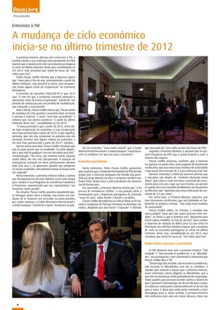 6
Presidente
O primeiro-ministro afirmou (em entrevista à TVI, a
primeira desde a sua reeleição como presidente do PSD)
esperar que a mudança de ciclo na economia portuguesa
se inicie no último trimestre deste ano, consolidando-se
em 2013, mas ressalvou que ainda há riscos de “isto
voltar para trás”.
Pedro Passos Coelho afirmou que o Governo espera
que “mais para o fim do ano, sensivelmente a partir do
último trimestre, seja possível já iniciar uma recupera-
ção, haver alguns sinais de recuperação” da economia
portuguesa.
A previsão do executivo PSD/CDS-PP é que 2013
seja “o ano em que a economia nacional começará a
apresentar sinais de franca recuperação”, saindo de “um
período de contracção para um período de estabilização,
que antecede o crescimento”.
Mais à frente, Passos Coelho referiu que “há um efeito
de mudança de ciclo quando a economia bate no fundo
e começa a retomar” e inicia “uma fase ascendente” e
reiterou que isso deverá acontecer “a partir do último
trimestre deste ano”, consolidando-se em 2013.
“A nossa previsão é que a partir de 2013, como dis-
se, haja recuperação da economia, e essa recuperação
será mais pronunciada a partir de 2014. O que significa,
portanto, que nós não estaremos no próximo ano em
recessão, teremos uma ligeira retoma da economia, e
ela será mais pronunciada a partir de 2014”, concluiu.
Apesar destas previsões, Passos Coelho ressalvou que
não se pode pensar que os resultados “já estão adquiri-
dos e que não há qualquer risco de isto voltar para trás”,
acrescentando: “Há riscos, nós estamos numa situação
muito difícil, ela não está ultrapassada. A situação de
emergência nacional vai durar praticamente durante
todo este ano. E, se quisermos garantir que atingimos
os nossos resultados, não podemos baixar os braços nem
um segundo”.
Nesta entrevista, o primeiro-ministro voltou a rejeitar
que Portugal precise de mais dinheiro ou de mais tempo
para cumprir o seu Programa de Assistência Económica
e Financeira, considerando que isso representaria “um
insucesso muito grande”.
No entanto, Passos Coelho garantiu novamente que,
se Portugal, assim como a Irlanda, não estiver em con-
dições de se financiar nos mercados no prazo previsto,
por razões externas, o Fundo Monetário Internacional e
a União Europeia “manterão o apoio” financeiro ao país.
Entrevista à TVI
A mudança de ciclo económico
inicia-se no último trimestre de 2012
No seu entender, “seria muito natural” que o Fundo
Monetário Internacional e a União Europeia “especificas-
sem as condições em que isso viria a acontecer”.
Assuntos partidários
Nesta entrevista, Pedro Passos Coelho aproveitou
para anunciar que a Comissão Permanente do PSD decidiu
propor que a comissão autárquica do Partido seja presi-
dida por Jorge Moreira da Silva e composta também por
Pedro Pinto, Matos Rosa e pelo presidente dos Autarcas
Social Democratas.
Por outro lado, o Primeiro-Ministro insistiu que “o PS
precisa de amadurecer melhor” a sua posição sobre a
transposição para a legislação portuguesa da chamada
“regra de ouro” sobre limites à dívida e ao défice.
Passos Coelho desvalorizou as críticas feitas ao PS du-
rante o Congresso do PSD que terminou no domingo, em
Lisboa, alegando que não houve “crispação” e dizendo
que não pode pôr “uma rolha na boca das bases do PSD”.
Segundo o Primeiro-Ministro, é possível que no pró-
ximo Congresso do PSD seja o actual Governo a ouvir a
maioria dos reparos.
Passos Coelho anunciou, também, que o Governo
vai aprovar na quinta-feira uma proposta de Orçamento
rectificativo, que não inclui mais medidas de austeridade
e que prevê uma recessão de 3,3 por cento para este ano.
Durante entrevista o Chefe do Governo afirmou que
o executivo não dispõe de “nenhum elemento nesta
altura” que o leve a rever em baixa a previsão de cresci-
mento para este ano e que, por isso mesmo, vai aprovar
na quinta-feira em Conselho de Ministros um Orçamento
rectificativo que “apontará para uma contracção da eco-
nomia de 3,3 por cento”.
Por outro lado, o Primeiro-Ministro adiantou que
esse Orçamento rectificativo, que será debatido no Par-
lamento na próxima semana, “não inclui mais medidas
de austeridade”.
Passos Coelho voltou, no entanto, a ressalvar que
nunca poderá “jurar que não sejam precisas mais me-
didas” no futuro e que o Governo está “disponível para
tomar outras medidas, se isso for preciso” para cumprir
o objectivo de redução do défice para 4,5 por cento no
final deste ano. Afirmou também esperar que a mudança
de ciclo na economia portuguesa se inicie no último
trimestre deste ano, consolidando-se em 2013, mas
ressalvou que ainda há riscos de “isto voltar para trás”.
Pedro Pinto comenta a entrevista
O PSD destacou hoje que o primeiro-ministro “fala
verdade” e “não esconde os problemas” e as “dificulda-
des” aos portugueses, num comentário à entrevista que
Passos Coelho deu à TVI.
“Desde logo fala verdade, não esconde os problemas,
não esconde as dificuldades, mas diz os caminhos. E
aqueles que estavam à espera que o primeiro-ministro,
nesta entrevista, viesse aligeirar as dificuldades que o
país tem de atravessar, estão profundamente enganados.
Todos aqueles que procuram vender sonhos e ilusões de
que é possível o desemprego cair de um dia para o outro,
as empresas começarem a desenvolverem-se de um dia
para o outro, é óbvio que estão neste momento a fazer
demagogia pura e, nesse sentido, o primeiro-ministro
não embarcou mais uma vez nesse discurso, disse aos
 