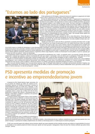 9
Parlamento
“Estamos ao lado dos portugueses”
O líder parlamentar do PSD elogiou a intenção do Governo de regularizar os pagamentos do Estado
e lançou críticas à oposição por não entender o alcance desta medida.
No início do debate quinzenal com o Primeiro-Ministro, sobre a “regularização de pagamentos do
Estado e financiamento da economia”, dia 30 de Março, Luís Montenegro declarou que a regularização
das dívidas do sector público e dos pagamentos em atraso e todas as medidas preventivas que possam
evitar situações similares a esta, constitui um tema crucial. “Um tema crucial para a credibilidade e
autoridade do Estado, crucial para uma consolidação consistente das finanças públicas e para dar liqui-
dez e financiamento à nossa economia. Um Estado que cobra impostos, taxas, serviços, que impõe aos
cidadãos e às empresas o cumprimento atempado das suas obrigações perante a administração, tem
de actuar com um comportamento, no mínimo, de reciprocidade. Quando um sector público acumula
mais de 5 mil e 300 milhões de euros de pagamentos vencidos há mais de 90 dias, o resultado só
pode ser a asfixia financeira dos fornecedores, o perigar de muitos postos de trabalho e o decréscimo
do dinamismo e da competitividade da nossa economia. Pagar e não acumular dívidas significa dar
liquidez e significa financiar a actividade económica”, disse.
O líder parlamentar lamentou que a oposição não veja as coisas desta forma. “Temos dito que a
oposição, e em particular o PS, ainda não conseguiram ver uma única medida positiva que tenha sida
adoptada pelo Governo. Até esta de pagar atempadamente e de evitar medidas no futuro não é con-
siderada uma medida positiva”.
“Àqueles que dizem que as críticas do PSD se concentram ao passado governativo do PS, eu digo
que é verdade que esse campo de governação do PS é um campo imenso para críticas dos partidos
da maioria, mas o pior já não é isso, o pior é mesmo o facto de esta oposição não ter coragem para
reconhecer que muitas medidas deste Governo são impopulares mas absolutamente necessárias. O Go-
verno decide majorar, no subsídio de desemprego, os casais desempregados, descongela o aumento das pensões mais baixas, determina tarifas sociais em várias áreas para
protecção das pessoas mais carenciadas, aumenta o número de isenções de taxas moderadoras na saúde, preserva os rendimentos mais baixos dos cortes na função pública,
implemente um Programa de Emergência Social em estreita colaboração com as entidades do sector social. E a oposição diz que o Governo não tem sensibilidade social. O
Governo diminui gabinetes ministeriais, diminui estruturas e organismos, diminui cargos dirigentes, moraliza as remunerações no sector público. E o que diz a oposição, que
o Governo não corta nas gorduras”, referiu Luís Montenegro.
Luís Montenegro mostrou compreender que quem foi contra o memorando de entendimento com a ‘troika’, se mantenha contra a sua execução. Contudo, afirmou não
compreender a oposição que negociou e assinou o memorando (PS) achar que cumprir o memorando é uma má notícias para os portugueses. “Então quais são as boas
notícias: são os relatórios do Tribunal de Contas sobre a gestão da Parque Escolar, sobre a gestão do Plano Tecnológico ou sobre o contrato do TGV”, ressalvou.
Dirigindo-se ao Primeiro-Ministro, Luís Montenegro recordou que o pessimismo e o alarmismo com que a oposição vê a situação do país, contrasta com a responsabilidade
dos portugueses e com a confiança das instâncias internacionais. Uma confiança, acrescenta, levou o social-democrata a perguntar se o Governo considera que a descida
sustentada das taxas de juro se deve às políticas e reformas do Governo e se revelam a percepção da capacidade portuguesa em superar a crise financeira.
“Não é caso para atirarmos foguetes, mas é caso para termos esperança. Hoje, em Portugal, muitos optam por se acomodar num pessimismo derrotista. É legítimo, mas
igualmente inconsequente. Nós no PSD estamos no outro lado. No lado do realismo, no lado do crescimento, no lado da solidariedade social e geracional, no lado do refor-
mismo, no lado da esperança e ao lado dos portugueses”, concluiu.
PSD apresenta medidas de promoção
e incentivo ao empreendedorismo jovem
A deputada do PSD, Cláudia Monteiro Aguiar apresentou, dia
29, um projecto de resolução que define um conjunto de reco-
mendações, expressas em medidas de promoção e incentivo ao
empreendedorismo jovem. De acordo com a deputada, “o PSD,
porque não descura a importância que os jovens assumem no nosso
País, está deveras atento às inúmeras preocupações que afectam
a população jovem e, porque não se alheia nem trata de forma
despiciente os números que referem o desemprego jovem em
Portugal, o PSD debate o problema e empenha-se em promover
urgentes e adequadas soluções”.
“A presente iniciativa surge porque é férrea a nossa vontade e
grande a determinação em defender os interesses dos jovens que
pretendem criar o seu próprio emprego, que querem singrar na
vida profissional e realizar-se como portugueses activos, produtivos
e geradores de riqueza no seu País. Daí querermos poder dotar
os jovens de mais e melhores competências, de mais e melhores
instrumentos que lhes assegure sucesso na vida profissional e
permita a construção dos seus projectos de vida em Portugal. Sem
dispensar a necessidade e urgência de criação de outras medidas
adjuntas, o presente projecto de resolução visa, no cômputo geral,
a promoção da formação, a criação de mecanismos legais que in-
centivem o empreendedorismo, que promovam a gestão de risco
e a criação de projectos que potenciem a internacionalização“.,
declarou a deputada.
Segundo a parlamentar, estas 21 medidas de recomendação ao
Governo são norteadas por três linhas de orientação: o auxílio no
processo de transição dos jovens do meio escolar para o mercado de trabalho; o desenvolvimento de mais e melhores competências para os jovens que queiram criar o seu
próprio emprego; e a promoção de medidas complementares de combate ao desemprego jovem e à modernização da economia portuguesa.
“O PSD, com o presente projecto de resolução, procura encontrar soluções que sejam traduzidas em forte estímulo aos jovens que sonham ser empreendedores de sucesso
ao desenvolver os seus próprios projectos de vida no nosso país. Apostar nas novas gerações é salvaguardar o futuro do nosso País. Estamos confiantes que juntos iremos
conseguir”, afirmou.
 