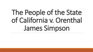 The People of the State
of California v. Orenthal
James Simpson
 