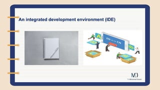 An integrated development environment (IDE)
 