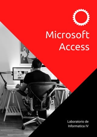 Laboratorio de
Informatica IV
Microsoft
Access
 