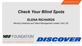 ELENA RICHARDS
Minority Initiatives and Talent Management Leader, PwC US
Check Your Blind Spots
 