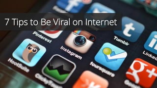 7 Tips to Be Viral on Internet
 