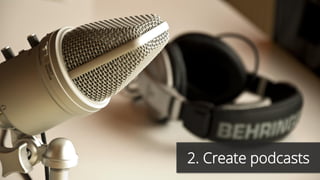 2. Create podcasts
 