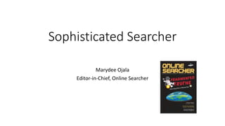 Sophisticated Searcher
Marydee Ojala
Editor-in-Chief, Online Searcher
 