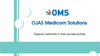 OJAS Medicom Solutions
Support customers in their success journey
 