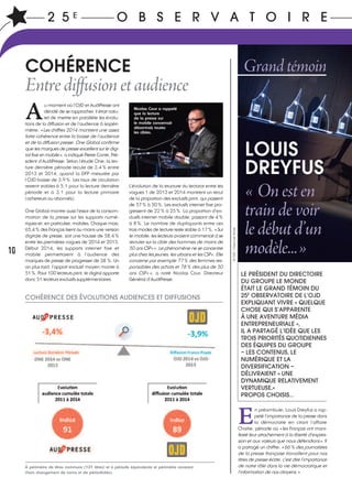10
A
u moment où l’OJD et AudiPresse ont
décidé de se rapprocher, il était natu-
rel de mettre en parallèle les évolu-
tions de la diffusion et de l’audience à isopéri-
mètre. «Les chiffres 2014 montrent une assez
forte cohérence entre la baisse de l’audience
et de la diffusion presse. One Global confirme
que les marques de presse excellent sur le digi-
tal fixe et mobile», a indiqué Pierre Conte, Pré-
sident d’AudiPresse. Selon l’étude One, la lec-
ture dernière période recule de 3,4% entre
2013 et 2014, quand la DFP mesurée par
l’OJD baisse de 3,9%. Les taux de circulation
restent stables à 5,1 pour la lecture dernière
période et à 3,1 pour la lecture primaire
(acheteurs ou abonnés).
One Global montre aussi l’essor de la consom-
mation de la presse sur les supports numé-
riques et, en particulier, mobiles. Chaque mois,
65,4% des Français lisent au moins une version
digitale de presse, soit une hausse de 58,4%
entre les premières vagues de 2014 et 2015.
Début 2014, les supports internet fixe et
mobile permettaient à l’audience des
marques de presse de progresser de 38 %. Un
an plus tard, l’apport exclusif moyen monte à
51%. Pour 100 lecteurs print, le digital apporte
donc 51 lecteurs exclusifs supplémentaires.
L’évolution de la structure du lectorat entre les
vagues 1 de 2013 et 2014 montrent un recul
de la proportion des exclusifs print, qui passent
de 57% à 50%. Les exclusifs internet fixe pro-
gressent de 22% à 25%. La proportion d’ex-
clusifs internet mobile double, passant de 4%
à 8%. Le nombre de dupliquants entre ces
trois modes de lecture reste stable à 17%. «Sur
le mobile, les lecteurs avaient commencé à se
recruter sur la cible des hommes de moins de
50 ans CSP++. Le phénomène ne se concentre
plus chez les jeunes, les urbains et les CSP+. Elle
concerne par exemple 77% des femmes res-
ponsables des achats et 78% des plus de 50
ans CSP+», a noté Nicolas Cour, Directeur
Général d’AudiPresse.
2 5 E O B S E R V A T O I R E
E
n préambule, Louis Dreyfus a rap-
pelé l’importance de la presse dans
la démocratie en citant l’affaire
Charlie, période où «les Français ont mani-
festé leur attachement à la liberté d’expres-
sion et aux valeurs que nous défendions». Il
a partagé un chiffre: «66% des journalistes
de la presse française travaillent pour nos
titres de presse écrite, c’est dire l’importance
de notre rôle dans la vie démocratique et
l’information de nos citoyens.»
LE PRÉSIDENT DU DIRECTOIRE
DU GROUPE LE MONDE
ÉTAIT LE GRAND TÉMOIN DU
25E
OBSERVATOIRE DE L’OJD
EXPLIQUANT VIVRE « QUELQUE
CHOSE QUI S’APPARENTE
À UNE AVENTURE MÉDIA
ENTREPRENEURIALE »,
IL A PARTAGÉ L’IDÉE QUE LES
TROIS PRIORITÉS QUOTIDIENNES
DES ÉQUIPES DU GROUPE
– LES CONTENUS, LE
NUMÉRIQUE ET LA
DIVERSIFICATION –
DÉLIVRAIENT « UNE
DYNAMIQUE RELATIVEMENT
VERTUEUSE.»
PROPOS CHOISIS…
« Onesten
traindevoir
ledébutd’un
modèle...»
Grandtémoin
LOUIS
DREYFUS
Nicolas Cour a rappelé
que la lecture
de la presse sur
le mobile concernait
désormais toutes
les cibles.
COHÉRENCE
Entrediffusionetaudience
COHÉRENCE DES ÉVOLUTIONS AUDIENCES ET DIFFUSIONS
À périmètre de titres communs (131 titres) et à période équivalente et périmètre constant
(hors changement de noms et de périodicités).
©OJD/Claire-LiseHavet
 