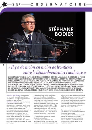 2 5 E O B S E R V A T O I R E
6
Comment avez-vous procédé concrètement ?
S. B. : Avec Pierre Conte, Nicolas Cour,
Philippe Rincé et l’ensemble des équipes
d’AudiPresse et de l’OJD, nous avons travaillé
pendant plusieurs mois à rencontrer
l’ensemble des éditeurs français à travers leurs
syndicats professionnels (SEPM, SPQN, SPQR,
SPHR, FNPS, APGI quotidiens gratuits, ADPGI
magazines gratuits, CRTM, UDA, UDECAM),
mais aussi l’ensemble des représentants des
utilisateurs (Udecam, UDA, CRTM) afin de les
écouter et de répondre à leurs attentes.
Ce rapprochement était plus une demande
du marché que des éditeurs !
S. B. : Oui et non ! C’était certes une
demande du marché, mais cela a été aussi
une demande assez précise, datant d’il y a un
LA VÉRITÉ DES CHIFFRES : Vous annoncez
une très grande nouvelle, le rapprochement
de l’audience et de la diffusion. Quelles raisons
président à ce futur mariage ?
STÉPHANE BODIER : Ce rapprochement est
la résultante du très important
développement digital d’une grande partie
de la presse française. A travers le digital et
son utilisation par les agences et les
annonceurs, on se rend tous compte qu’il y a
de moins en moins de frontières entre le
dénombrement et l’audience dans un
contexte où la presse française a, plus que
jamais, besoin de rassembler, de concentrer
ses moyens et d’avancer face à la
concurrence et à la révolution du numérique,
dans un souci d’être plus efficace et de mieux
communiquer.
peu plus un an, de la presse magazine et de
la PQR. Elles souhaitaient avancer de manière
plus homogène, non pas sur le quotidien,
mais sur tous les projets de mise en valeur des
résultats de la presse. Il y a un moment où
l’on arrive sur le digital à avoir des chiffres de
visites, des chiffres de visiteurs OJD et des
chiffres de visiteurs côté audience…
Et ce ne sont pas forcément les mêmes !
S. B. : Parce que les indicateurs sont différents!
Certains sont issus du panel
Médiamétrie//NielsenNetRatings, d’autres du
système site centric de l’OJD, et cette
abondance de chiffres nuit à l’efficacité et
perturbe le marché. Les éditeurs ont bien
compris qu’à un moment donné, on se
marchait sur la tête !
L’OJD ET AUDIPRESSE SE RAPPROCHENT POUR CRÉER LA GRANDE MAISON DES CHIFFRES DE LA PRESSE
ET DES MÉDIAS. LES FIANÇAILLES OFFICIELLES ONT ÉTÉ ANNONCÉES LORS DU 25E
OBSERVATOIRE DE LA
PRESSE, LE MARIAGE ÉTANT PROGRAMMÉ POUR LA FIN DE L’ANNÉE. AU 1ER
JANVIER 2016, L’ENSEMBLE
DES ÉQUIPES POURRAIT SE RASSEMBLER DANS LES LOCAUX DE L’OJD, DONT LA STRUCTURE
ASSOCIATIVE ÉTAIT LA SEULE POSSIBLE JURIDIQUEMENT. LA NOUVELLE MAISON, DONT LE NOM N’EST
PAS ARRÊTÉ, DISPOSERA D’UN PÔLE RECHERCHE ET DÉVELOPPEMENT DESTINÉ À VALORISER ENSEMBLE
LA DIFFUSION ET L’AUDIENCE VIS-À-VIS DU MARCHÉ PUBLICITAIRE. LES EXPLICATIONS DE STÉPHANE
BODIER QUI, DEPUIS HUIT ANS, PRÉSIDE L’OJD ET DE PHILIPPE RINCÉ, NOUVEAU DIRECTEUR GÉNÉRAL.
«Ilyademoinsenmoinsdefrontières
entreledénombrementetl’audience.»
STÉPHANE
BODIER
©OJD/Claire-LiseHavet
 