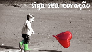 siga seu coração
 
